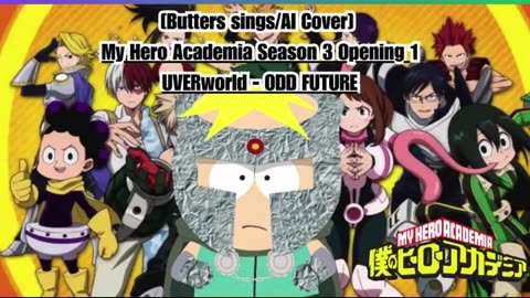 [Butters sings/AI Cover] My Hero Academia Season 3 Opening 1 UVERworld - ODD FUTURE