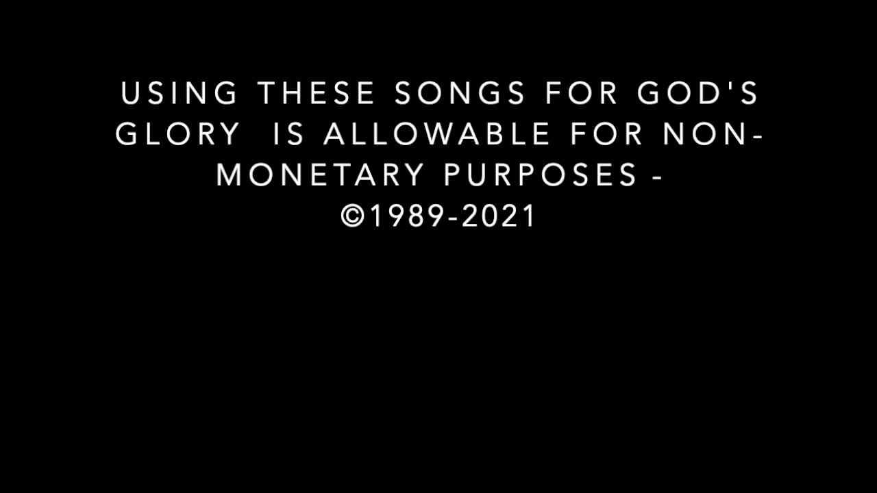 USING THESE SONGS FOR GOD'S GLORY IS ALLOWABLE FOR NON-MONETARY PURPOSES
