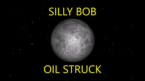 SILLY BOB OIL STRUCK