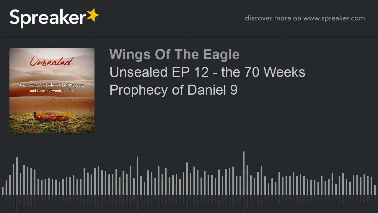 Unsealed EP 12: the 70 Weeks Prophecy of Daniel 9