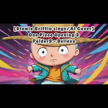 [Stewie Griffin AI Cover] One Piece Opening 2 Folder 5- Believe