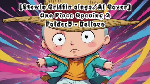 [Stewie Griffin AI Cover] One Piece Opening 2 Folder 5- Believe