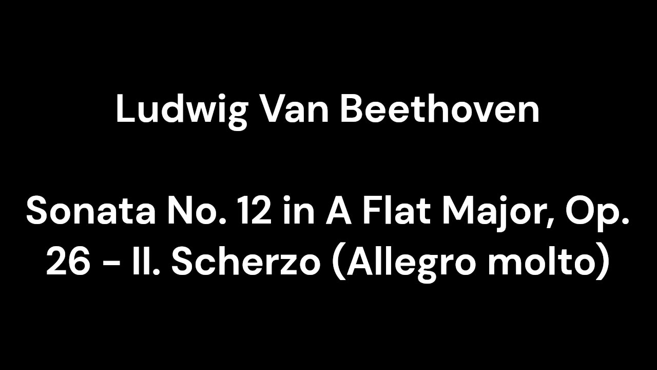 Beethoven - Sonata No. 12 in A Flat Major, Op. 26 - II. Scherzo (Allegro molto)