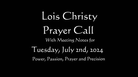 Lois Christy Prayer Group conference call for Tuesday, July 2nd, 2024