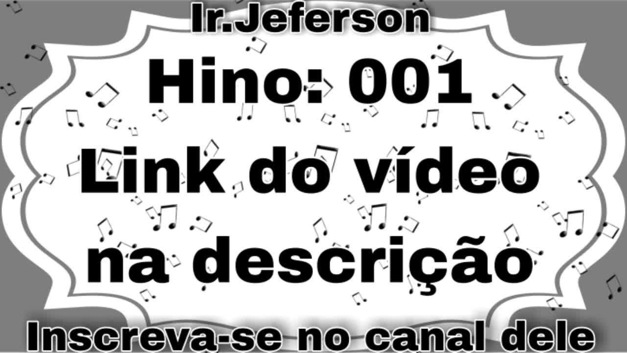 Hino: 001 - Hinário N°5 - Ir.Jeferson