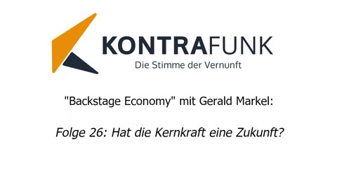 Backstage Economy mit Gerald Markel - Folge 26: Hat die Kernkraft eine Zukunft?