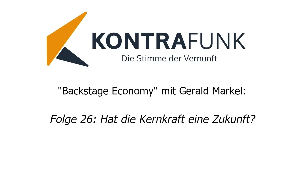 Backstage Economy mit Gerald Markel - Folge 26: Hat die Kernkraft eine Zukunft?