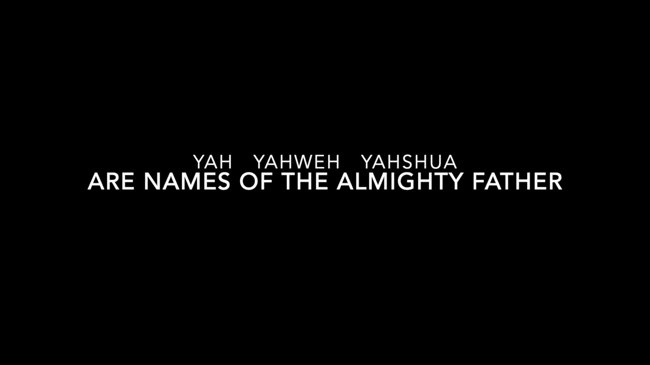 YAH YAHWEH YAHSHUA Are names of The Almighty Father