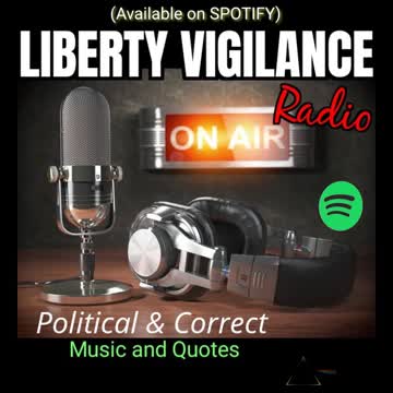 LIBERTY VIGILANCE RADIO (on SPOTIFY)