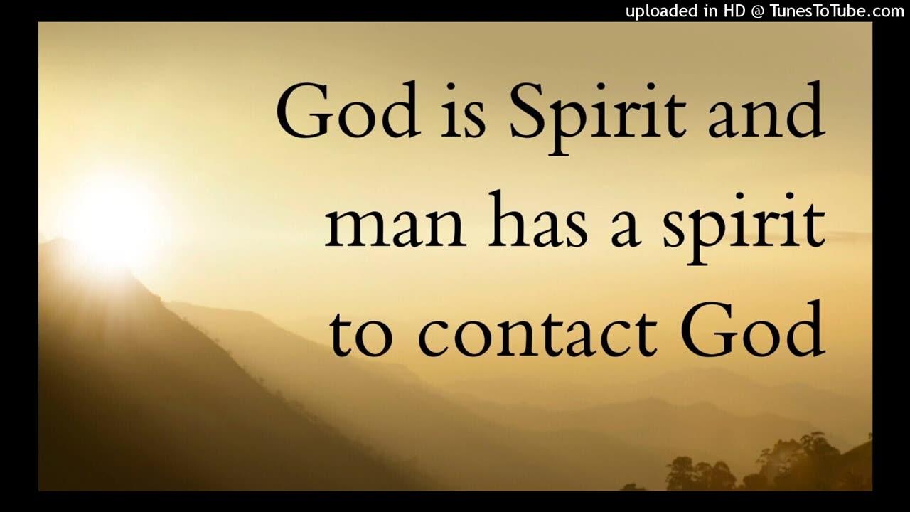 God is Spirit and man has a spirit to contact God