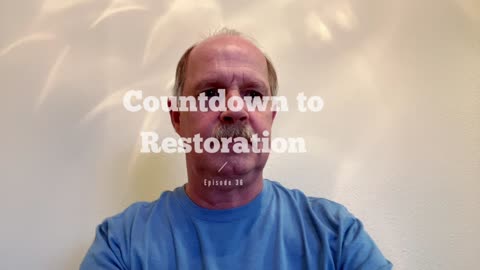 Countdown to Restoration Episode 36