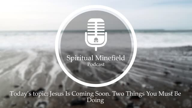 Podcast: Jesus Is Coming Soon. Two Things You Must Be Doing