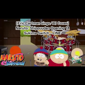 [Eric Cartman sings/AI Cover] Naruto: Shippuden Opening 18 | Sukima Switch - "LINE"