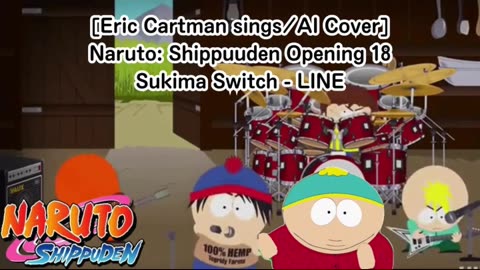 [Eric Cartman sings/AI Cover] Naruto: Shippuden Opening 18 | Sukima Switch - "LINE"