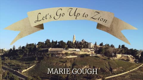 Let's Go Up To Zion - Marie Gough