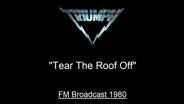 Triumph - Tear The Roof Off (Live in Toronto, Canada 1980) FM Broadcast