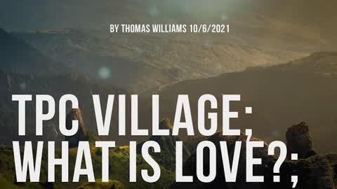 TPC village; What is love;