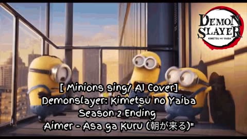 [Minions sing/AI Cover] Demon Slayer: Yuukaku-hen Ending Aimer - Asa ga Kuru (朝が来る)