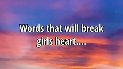 Words That Will Break Girls Heart....