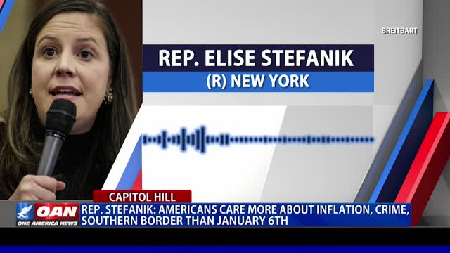 Rep. Stefanik: Americans Care More about Inflation, Crime, Southern Border than January 6