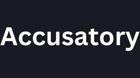 How To Pronounce "Accusatory"