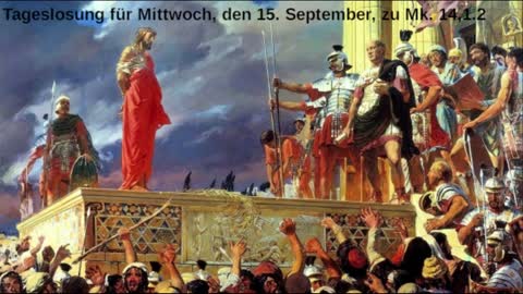 Tageslosung für Mittwoch, den 15. September, zu Markus 14,1.2