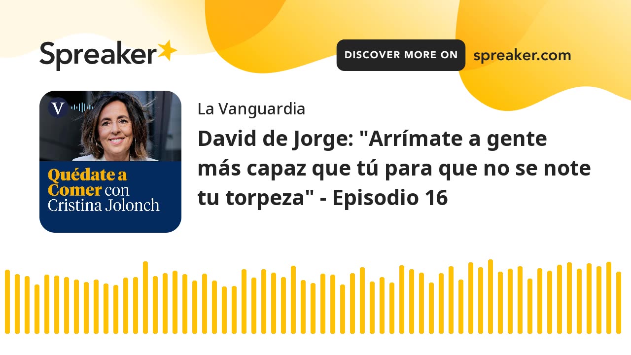 David de Jorge: "Arrímate a gente más capaz que tú para que no se note tu torpeza" - Episodio 16