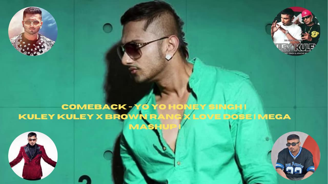 ComeBack - Yo Yo Honey Singh | Kuley Kuley x Brown Rang x Love Dose | Mega Mashup |