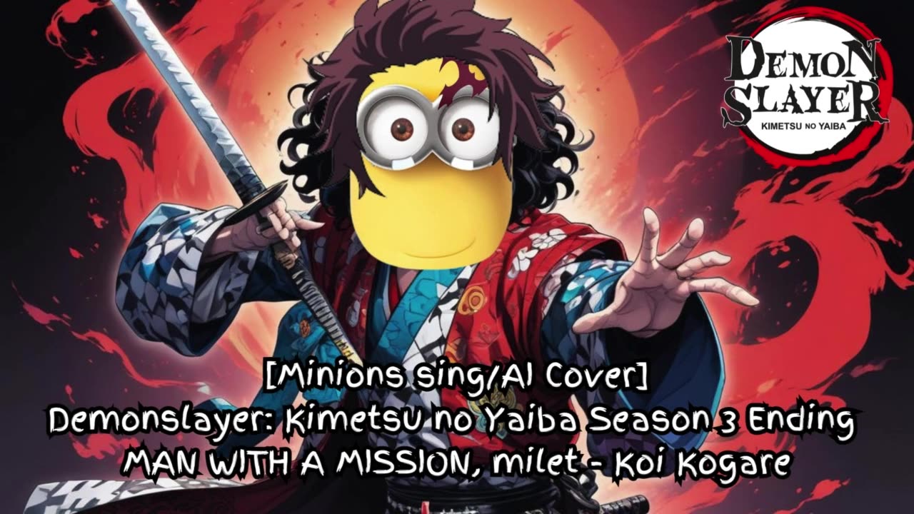 [Minions sing/AI Cover] Demon Slayer Season 3 ED - milet, MAN WITH A MISSION - Koi Kogare