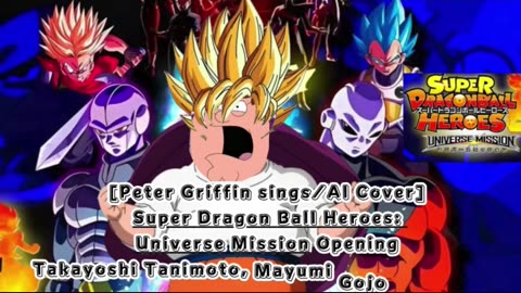 [Peter Griffin sings/AI Cover] Super Dragon Ball Heroes: Universe Mission Opening/Theme