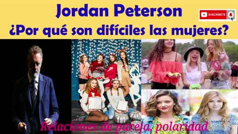 ¿Por que son tan difíciles las mujeres? 💕💑👄👣 - Jordan Peterson