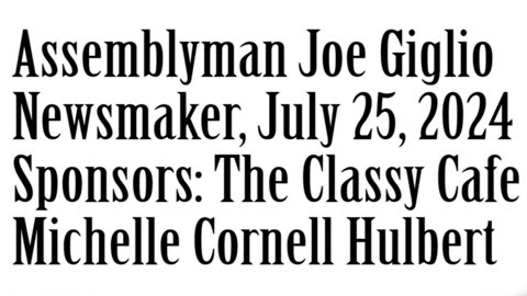 Wlea Newsmaker, July 25, 2024, Assemblyman Joe Giglio