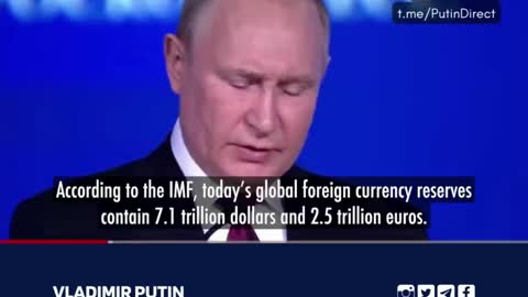 Putin: Global foreign currency reserves will move away from the dollar and euro, which have become unreliable.