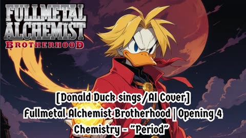 [Donald Duck sings/AI Cover] Fullmetal Alchemist Brotherhood Opening 4 CHEMISTRY - Period