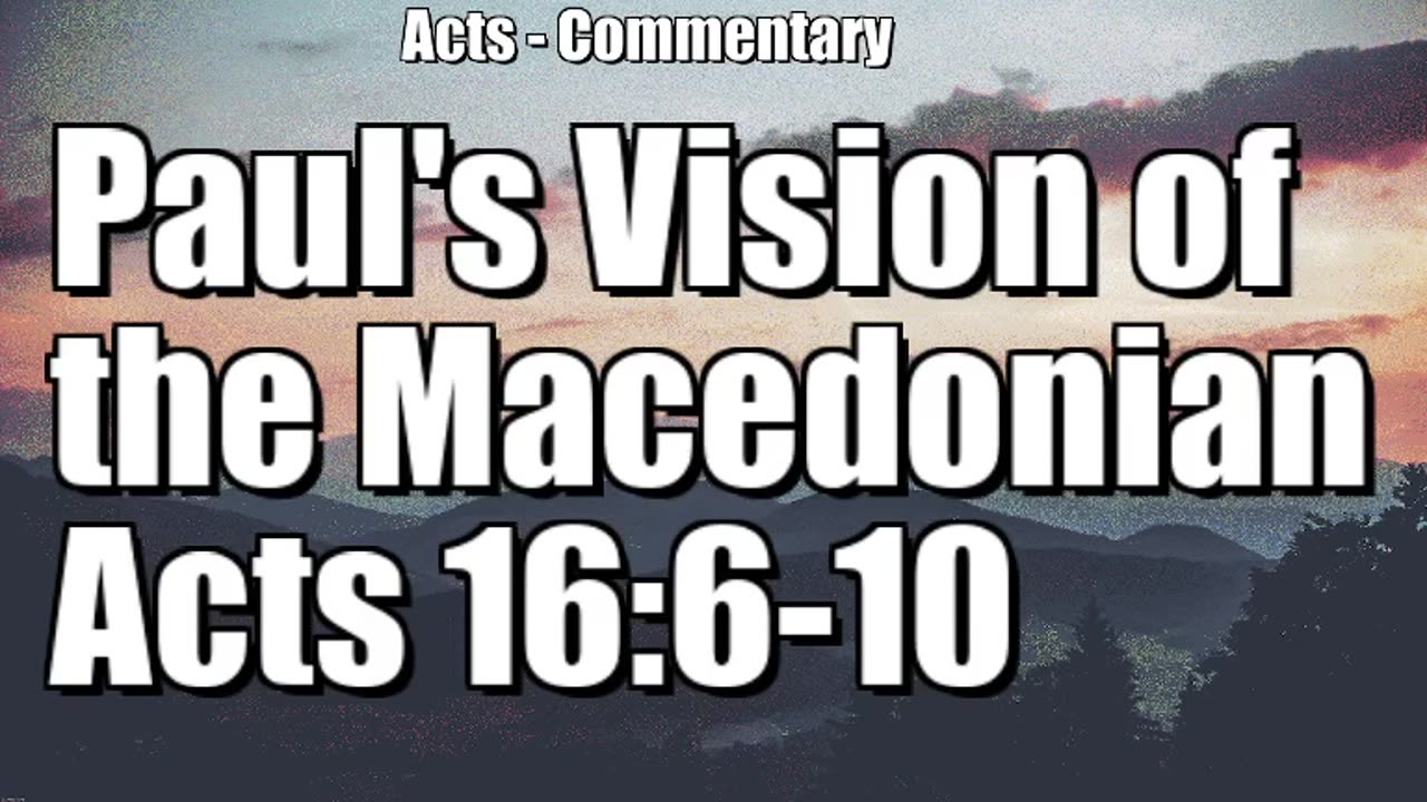 Paul's vision of the Macedonian - Acts 16:6-10