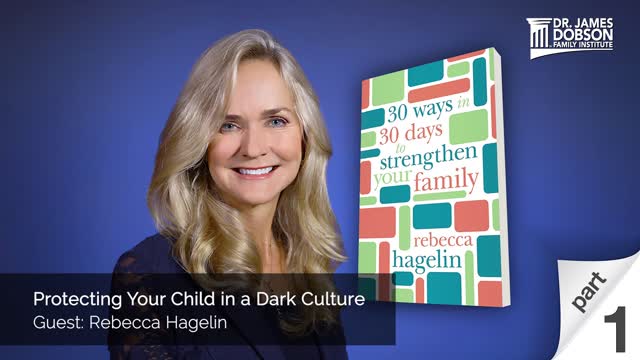 Protecting Your Child in a Dark Culture - Part 1 with Guest Rebecca Hagelin