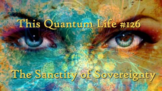 This Quantum Life #126 - The Sanctity of Sovereignty