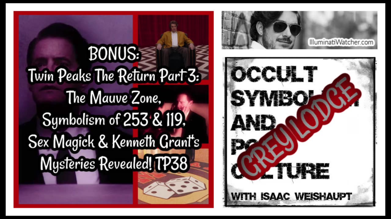 BONUS: Twin Peaks The Return Part 3: The Mauve Zone, Symbolism of 253 & 119, Sex Magick & Kenneth Grant's Mysteries Revealed! TP38