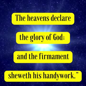 Psalms 19:1 - “The heavens declare the glory of God; and the firmament sheweth his handywork.”