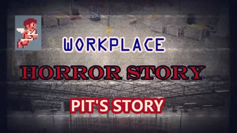 Workplace Horror Story (Pit's Story)