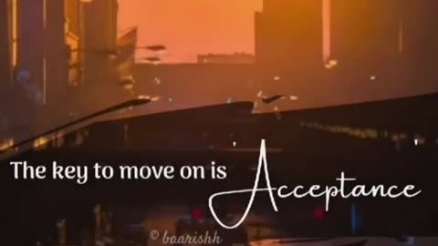 The key to move on is acceptance.