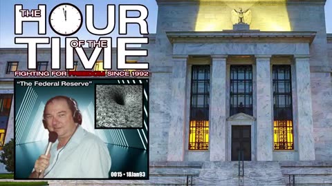 THE HOUR OF THE TIME #0015 THE FEDERAL RESERVE