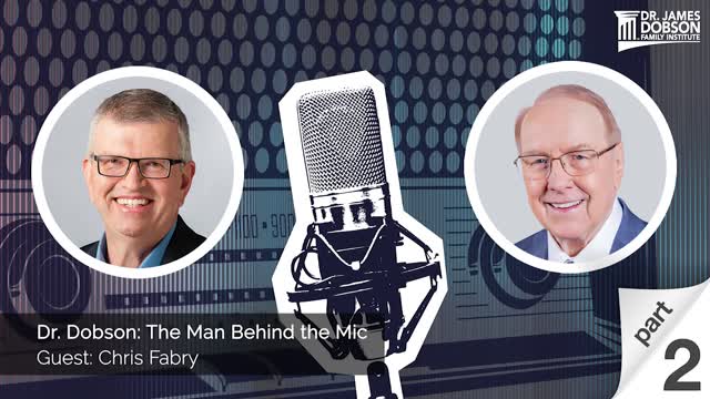 Dr. Dobson: The Man Behind the Mic - Part 2 with Guest Chris Fabry