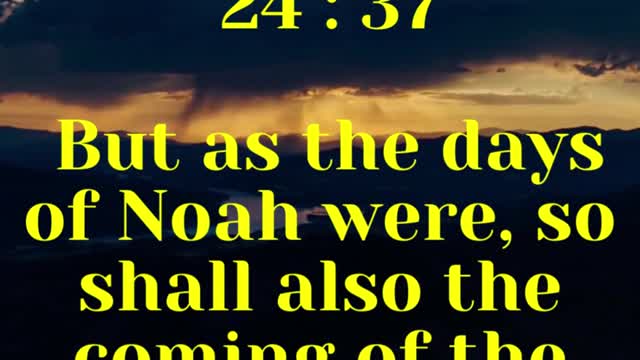 JESUS SAID .. But as the days of Noah were, so shall also the coming