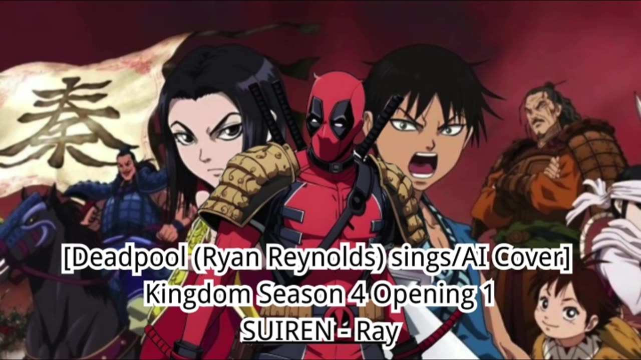 [Deadpool(Ryan Reynolds) sings/AI Cover] Kingdom Season 4 Opening 1 SUIREN - Ray