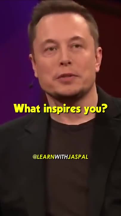 What inspires you! - Elon musk motivation