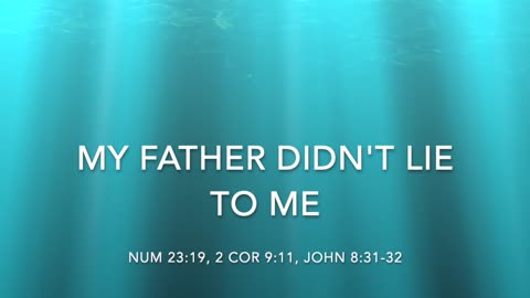 MY FATHER DIDN'T LIE TO ME