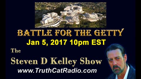 Battle for the Getty, Steven D Kelley Show Jan-5-2017