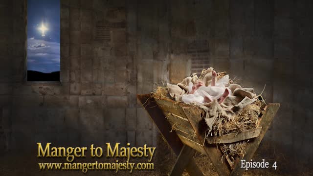 Manger to Majesty - Episode 4