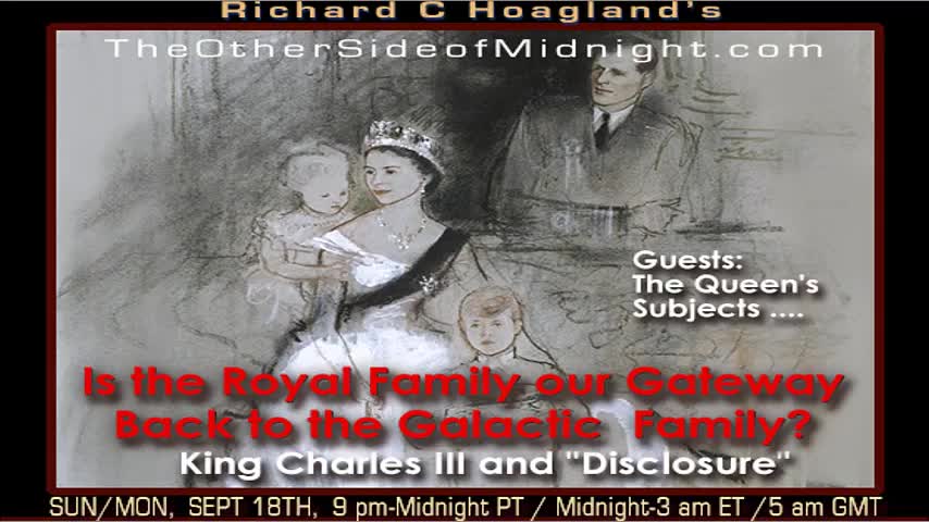 RICHARD HOAGLAND, 2022-09-18 KING CHARLES III AND “DISCLOSURE”